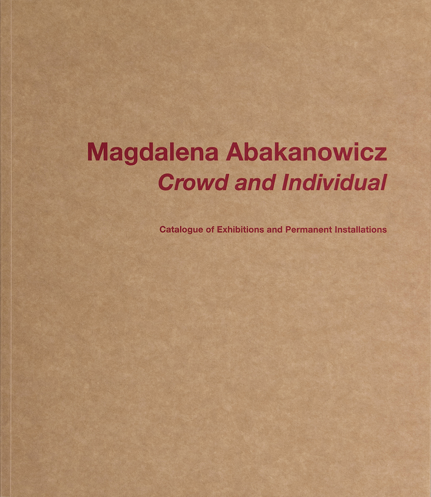 Magdalena Abakanowicz. Crowd and Individual